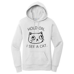 Hold On I See A Cat Funny Cat Kitten For Women Gifts Cat Mom Women's Pullover Hoodie