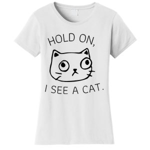 Hold On I See A Cat Funny Cat Kitten For Women Gifts Cat Mom Women's T-Shirt