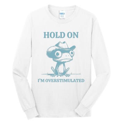 Hold On Im Overstimulated Frog Tall Long Sleeve T-Shirt