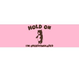 Hold On IM Overstimulated Bumper Sticker