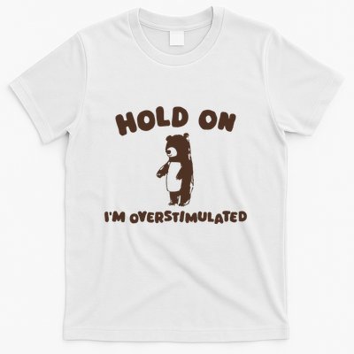 Hold On IM Overstimulated T-Shirt