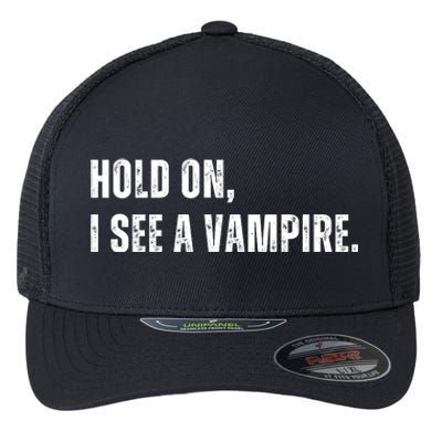 Hold On I See A Vampire Flexfit Unipanel Trucker Cap