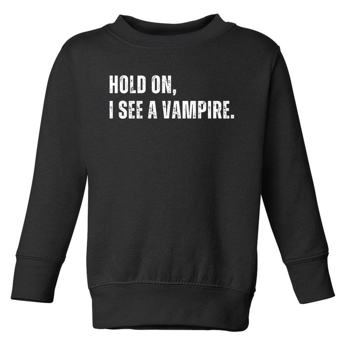 Hold On I See A Vampire Toddler Sweatshirt