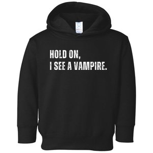 Hold On I See A Vampire Toddler Hoodie