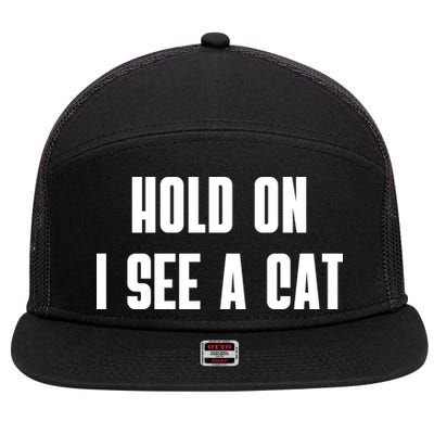 Hold On I See A Cat Cat Person Cat Lover 7 Panel Mesh Trucker Snapback Hat
