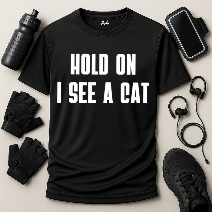 Hold On I See A Cat Cat Person Cat Lover Performance Shirt