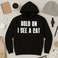 Hold On I See A Cat Cat Person Cat Lover Hoodie