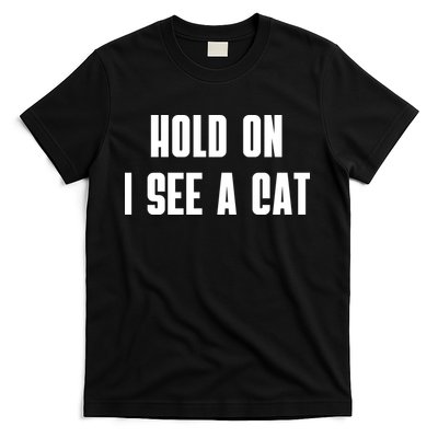 Hold On I See A Cat Cat Person Cat Lover T-Shirt