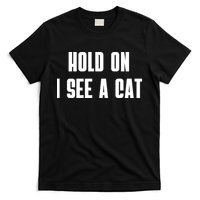 Hold On I See A Cat Cat Person Cat Lover T-Shirt