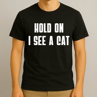 Hold On I See A Cat Cat Person Cat Lover T-Shirt