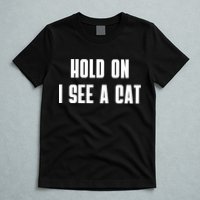 Hold On I See A Cat Cat Person Cat Lover T-Shirt
