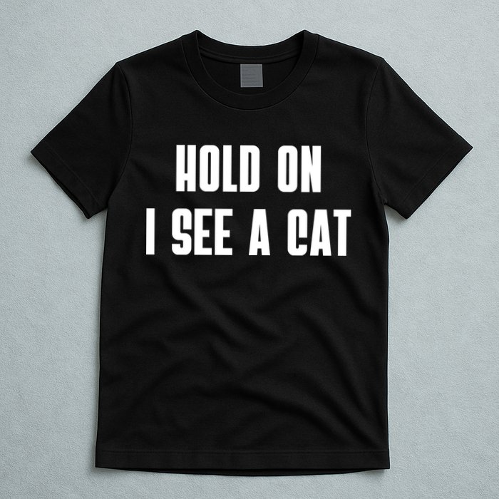 Hold On I See A Cat Cat Person Cat Lover T-Shirt