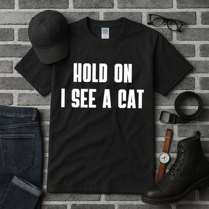 Hold On I See A Cat Cat Person Cat Lover Tall T-Shirt