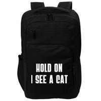 Hold On I See A Cat Cat Person Cat Lover Impact Tech Backpack