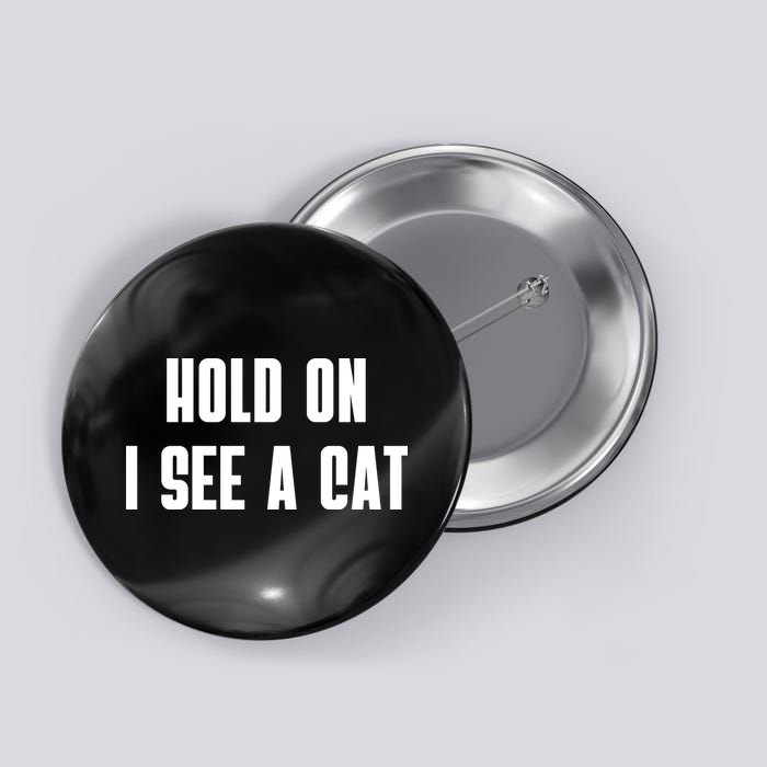 Hold On I See A Cat Cat Person Cat Lover Button