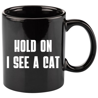 Hold On I See A Cat Cat Person Cat Lover 11oz C Handle Ceramic Mug