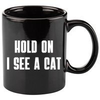 Hold On I See A Cat Cat Person Cat Lover 11oz C Handle Ceramic Mug
