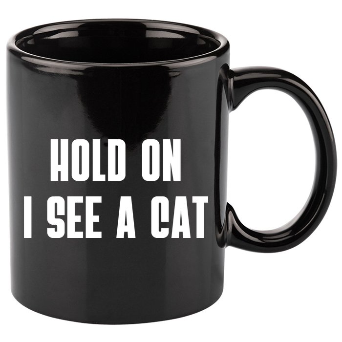 Hold On I See A Cat Cat Person Cat Lover 11oz C Handle Ceramic Mug