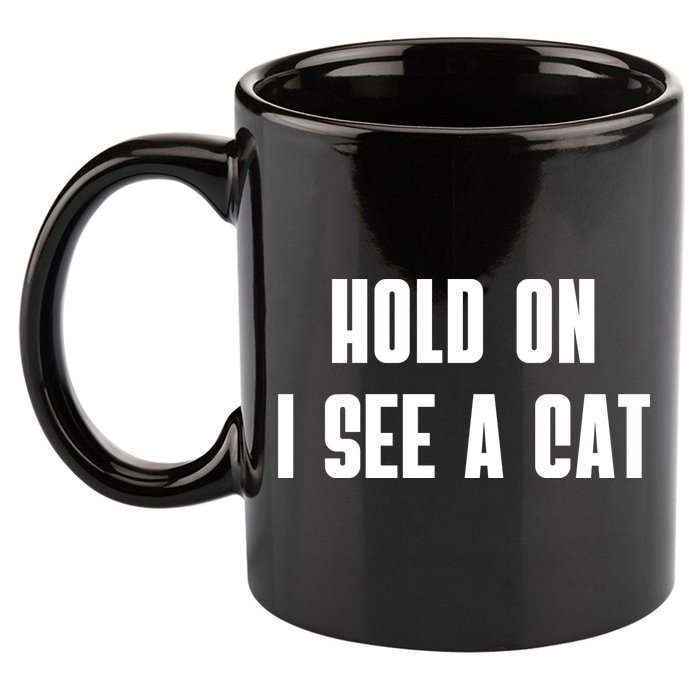 Hold On I See A Cat Cat Person Cat Lover 11oz C Handle Ceramic Mug
