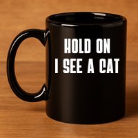 Hold On I See A Cat Cat Person Cat Lover 11oz C Handle Ceramic Mug