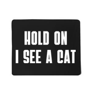 Hold On I See A Cat Cat Person Cat Lover Mousepad