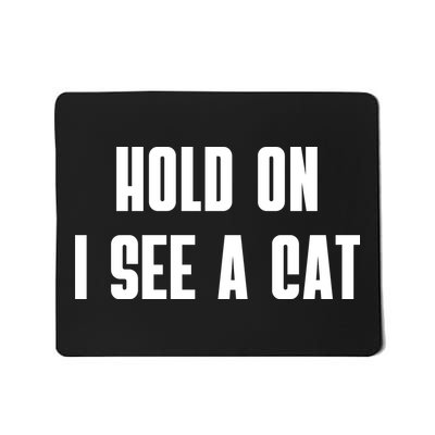 Hold On I See A Cat Cat Person Cat Lover Mousepad