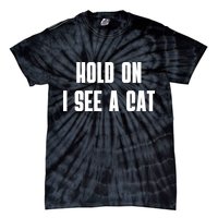 Hold On I See A Cat Cat Person Cat Lover Tie-Dye T-Shirt