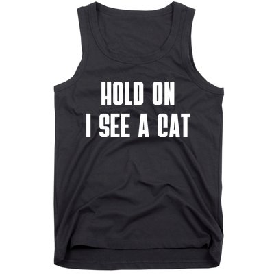 Hold On I See A Cat Cat Person Cat Lover Tank Top