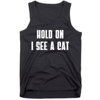 Hold On I See A Cat Cat Person Cat Lover Tank Top
