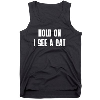 Hold On I See A Cat Cat Person Cat Lover Tank Top