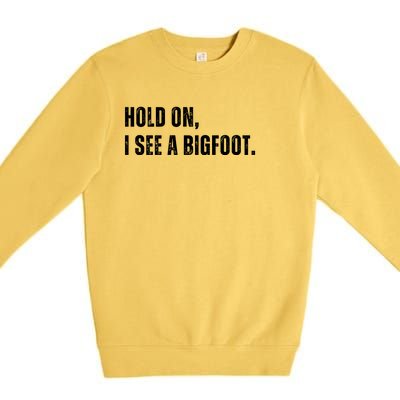 Hold On I See A Bigfoot Premium Crewneck Sweatshirt