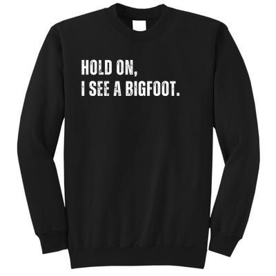 Hold On I See A Bigfoot Sweatshirt