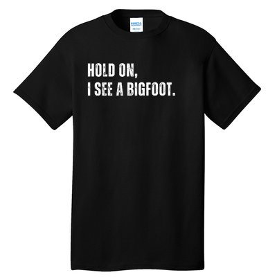 Hold On I See A Bigfoot Tall T-Shirt