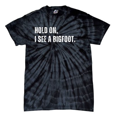 Hold On I See A Bigfoot Tie-Dye T-Shirt