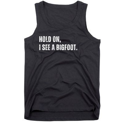 Hold On I See A Bigfoot Tank Top