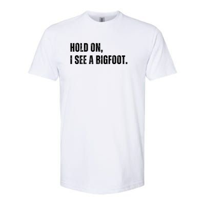 Hold On I See A Bigfoot Softstyle CVC T-Shirt