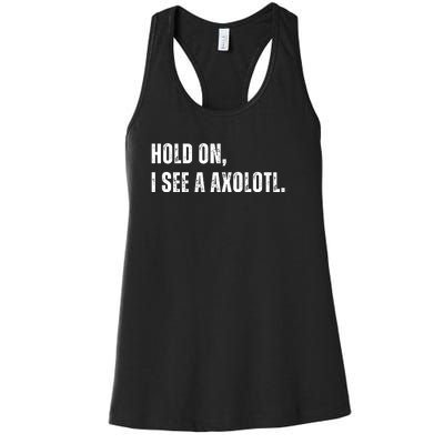 Hold On I See A Axolotl Women's Racerback Tank