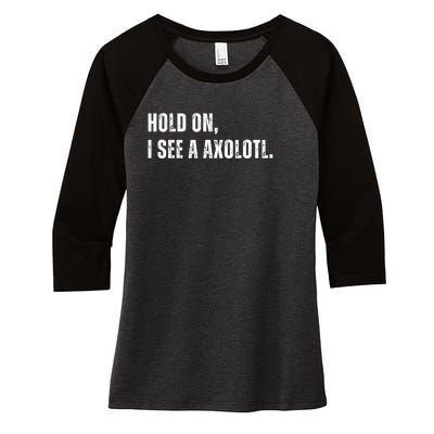 Hold On I See A Axolotl Women's Tri-Blend 3/4-Sleeve Raglan Shirt