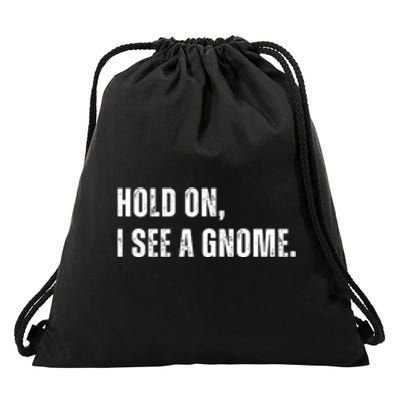 Hold On I See A Gnome Drawstring Bag