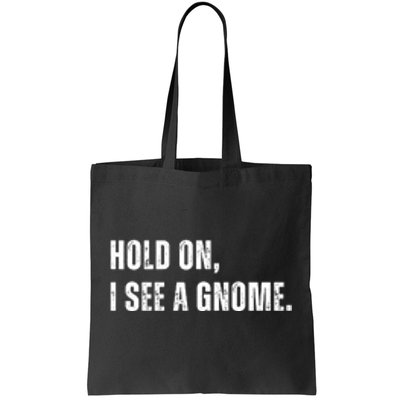 Hold On I See A Gnome Tote Bag