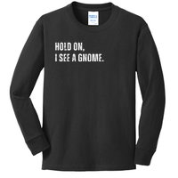 Hold On I See A Gnome Kids Long Sleeve Shirt