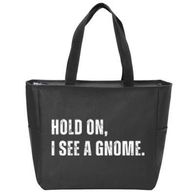 Hold On I See A Gnome Zip Tote Bag