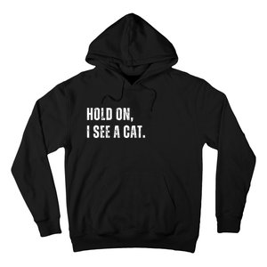 Hold On I See A Cat Hoodie