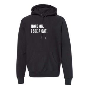 Hold On I See A Cat Premium Hoodie