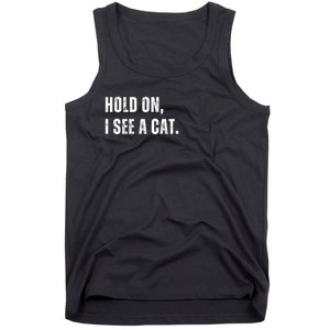 Hold On I See A Cat Tank Top