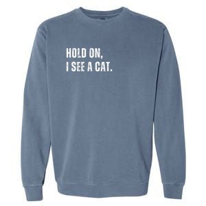 Hold On I See A Cat Garment-Dyed Sweatshirt