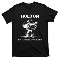 Hold On IM Overstimulated Frog Adhd And Anxiety Funny Frog T-Shirt