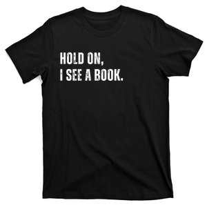 Hold On I See A Book T-Shirt