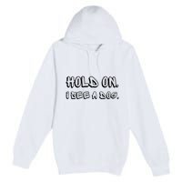 Hold On I See A Dog Funny Dog Lover Premium Pullover Hoodie