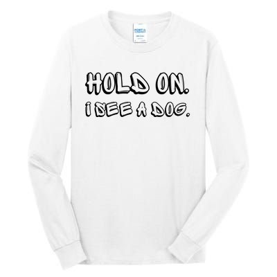 Hold On I See A Dog Funny Dog Lover Tall Long Sleeve T-Shirt